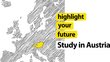 Illustration of a map of Europe in grey, Austria is highlighted in yellow. Lettering saying highlight your future. Study in Austria.